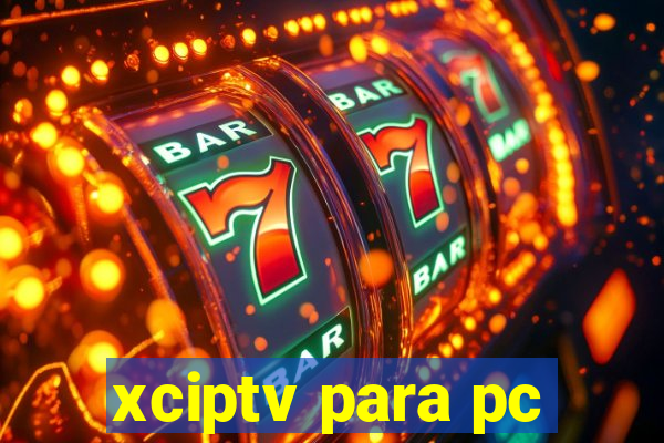 xciptv para pc